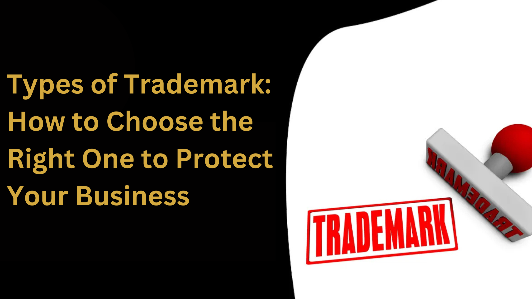 Types of Trademark: How to Choose the Right One to Protect Your Business