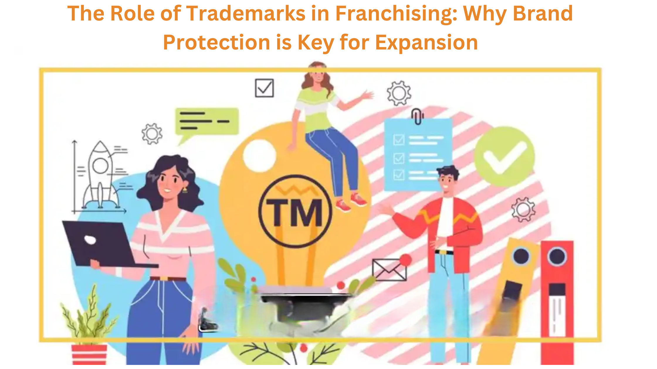 The Role of Trademarks in Franchising: Why Brand Protection is Key for Expansion