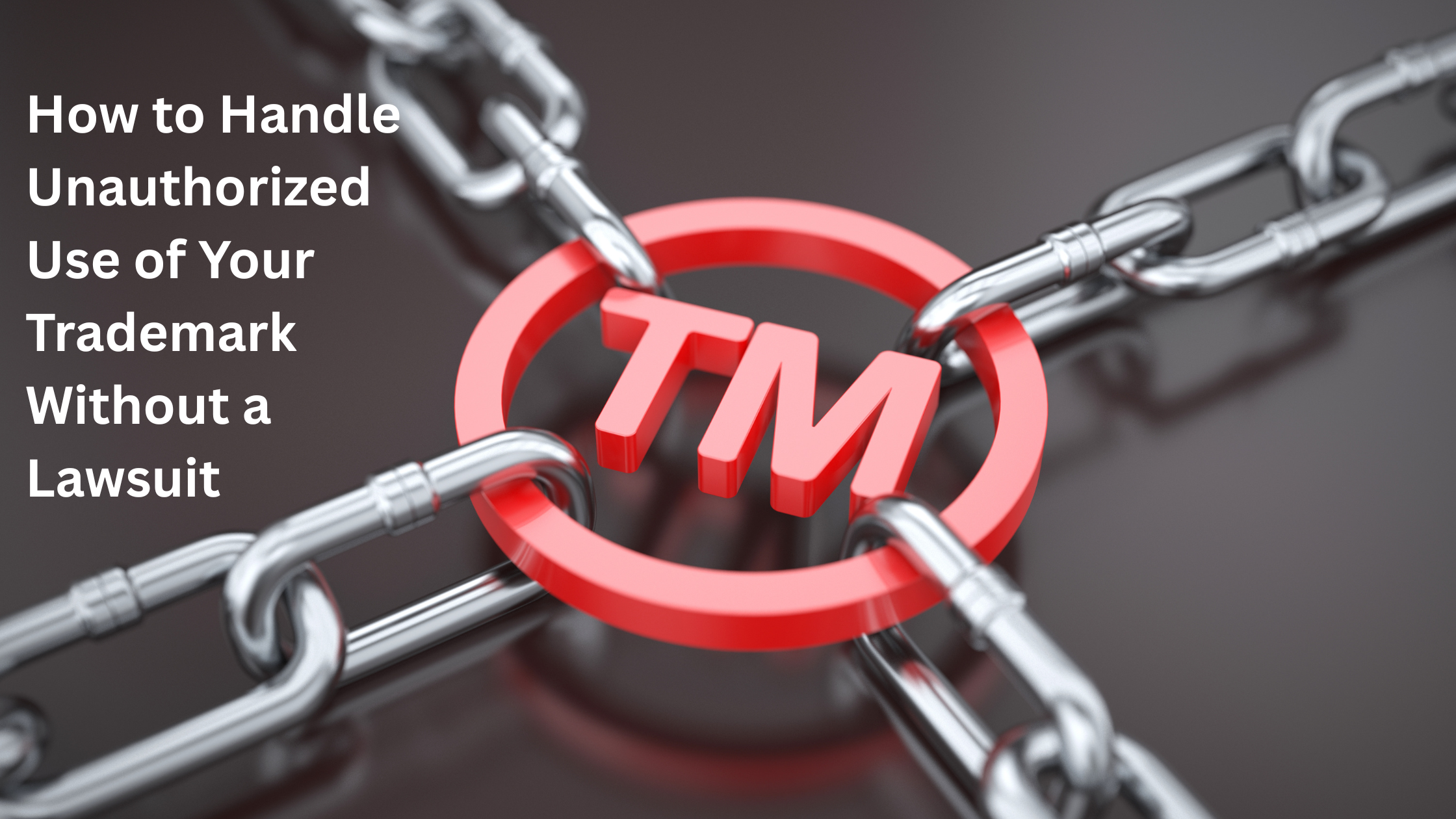 How to Handle Unauthorized Use of Your Trademark Without a Lawsuit