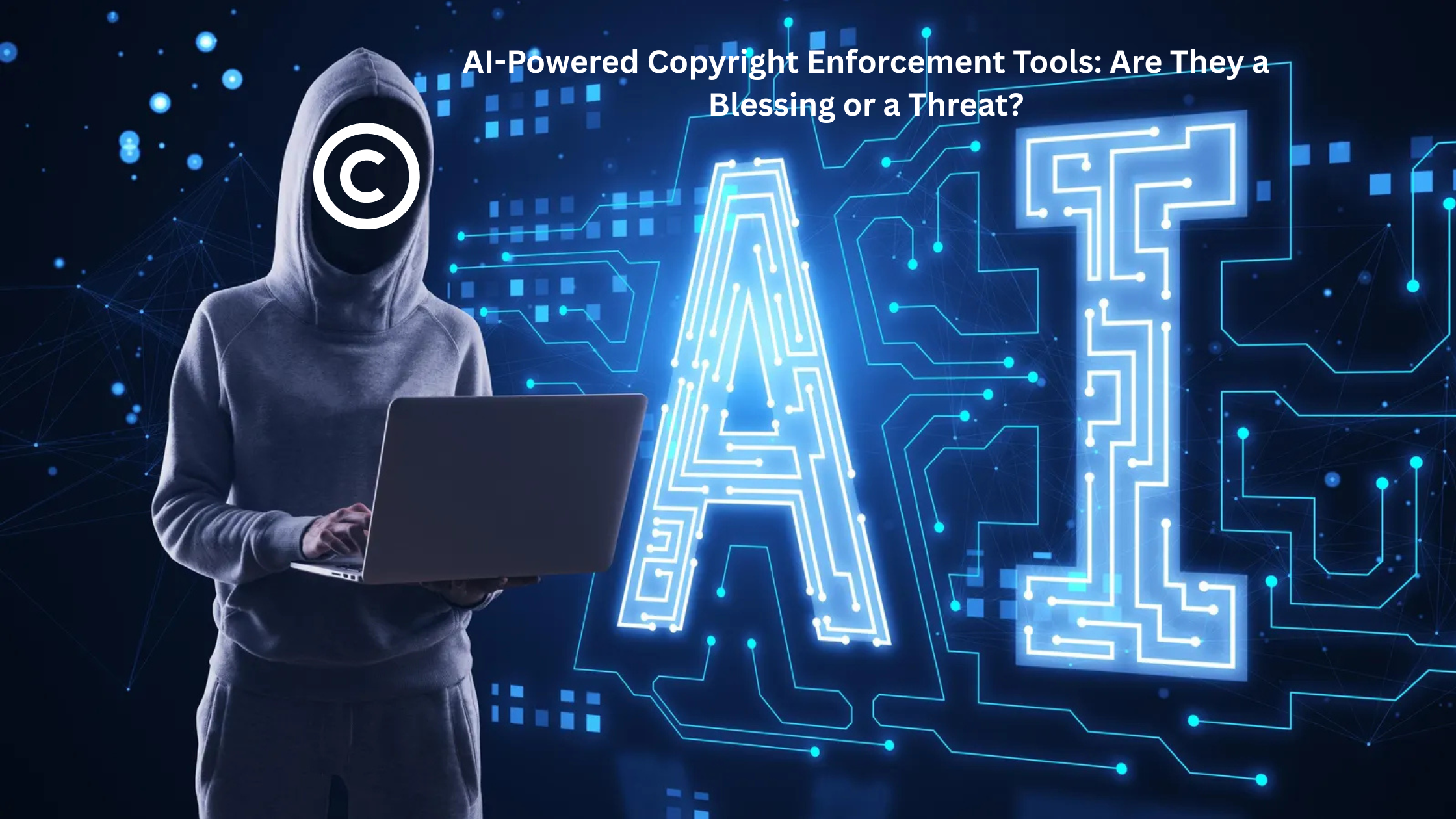 AI-Powered Copyright Enforcement Tools: Are They a Blessing or a Threat?
