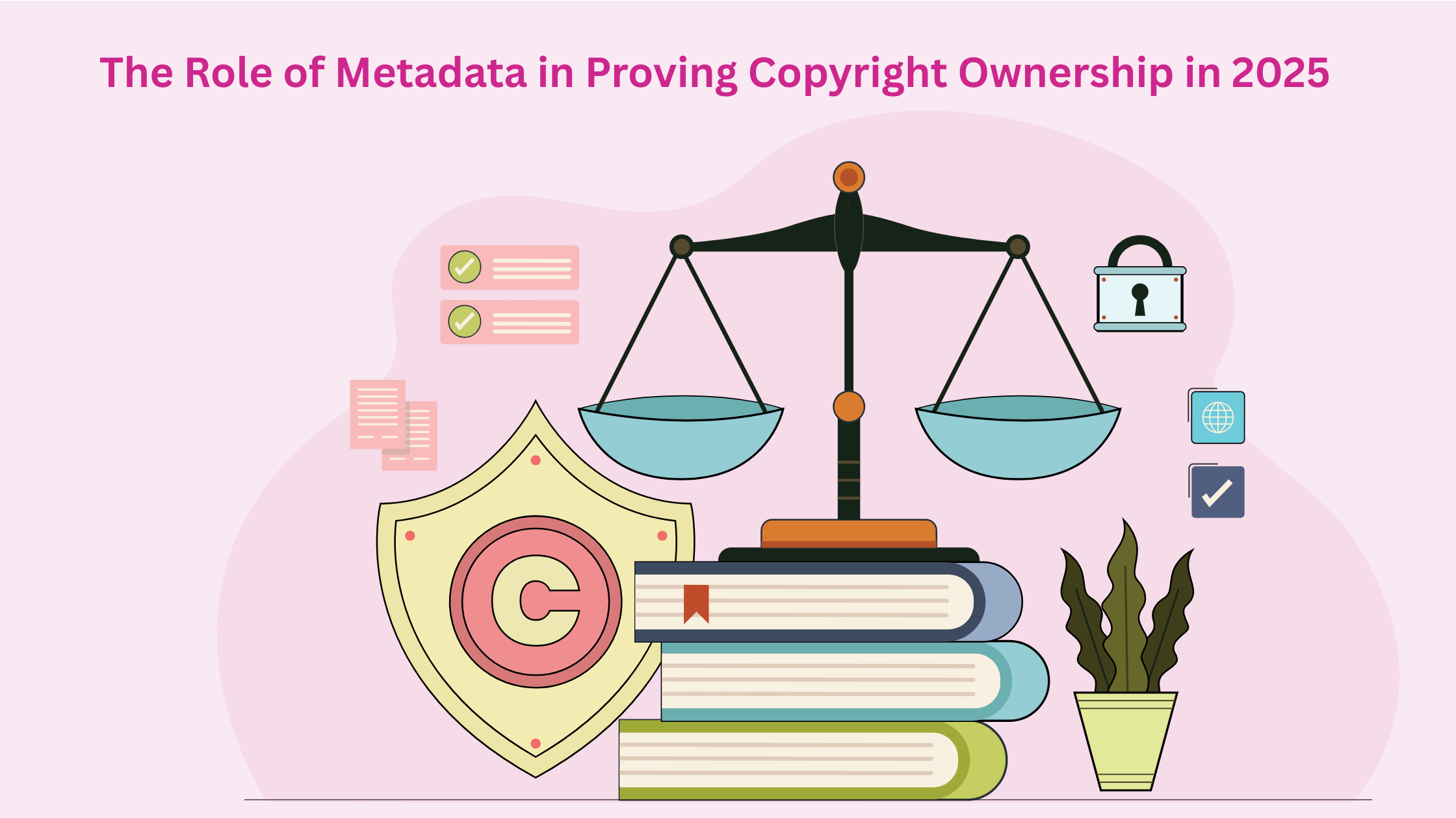 The Role of Metadata in Proving Copyright Ownership in 2025